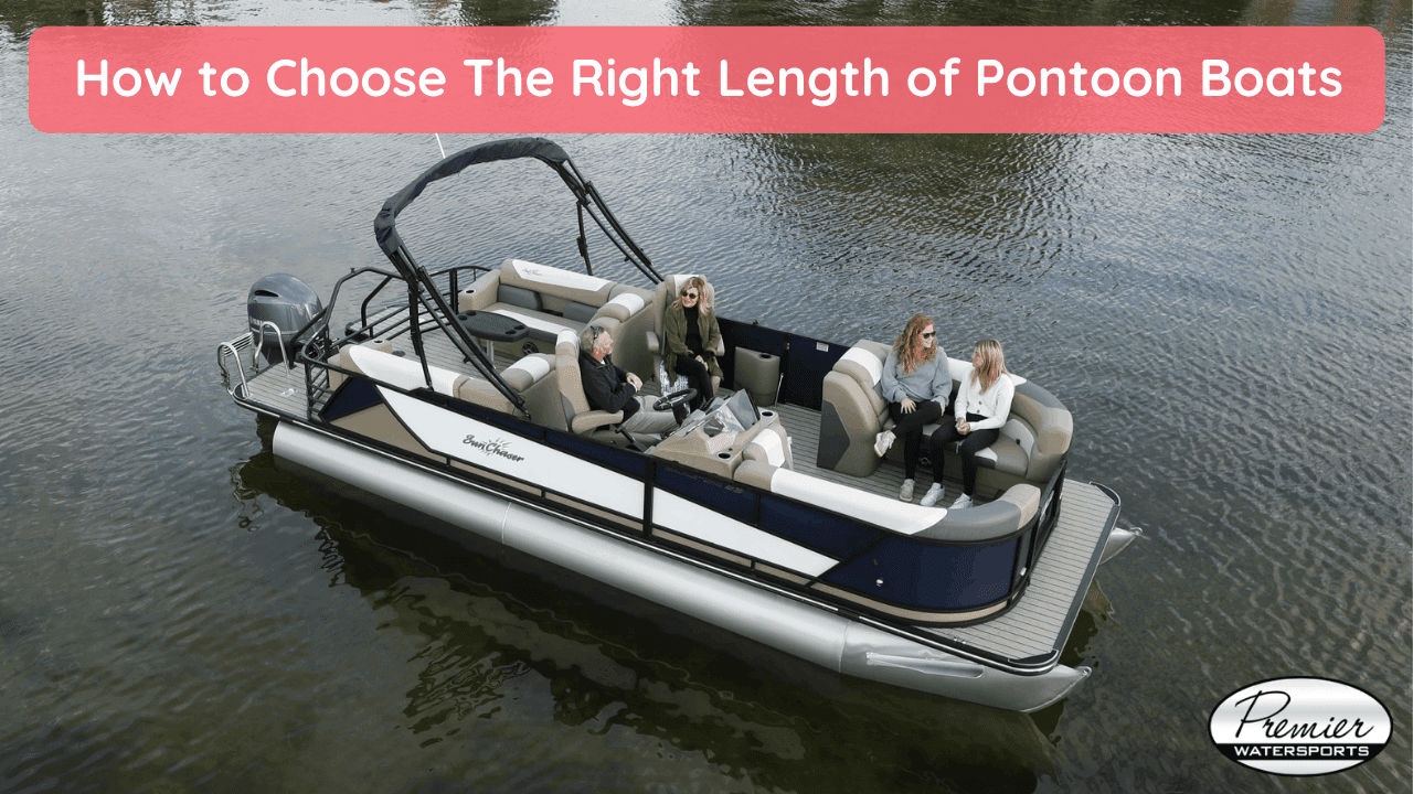 How to Choose The Right Length of Pontoon Boats - Premier Watersports